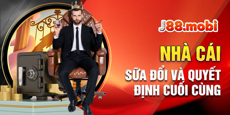 Nhà cái có quyền sửa đổi và quyết định cuối cùng