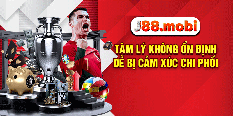 Tâm lý không ổn định dễ bị cảm xúc chi phối